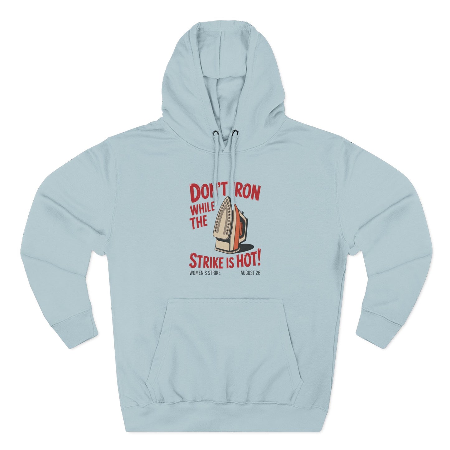 Light blue hoodie with a retro iron graphic and "don't iron while the strike is hot" red text