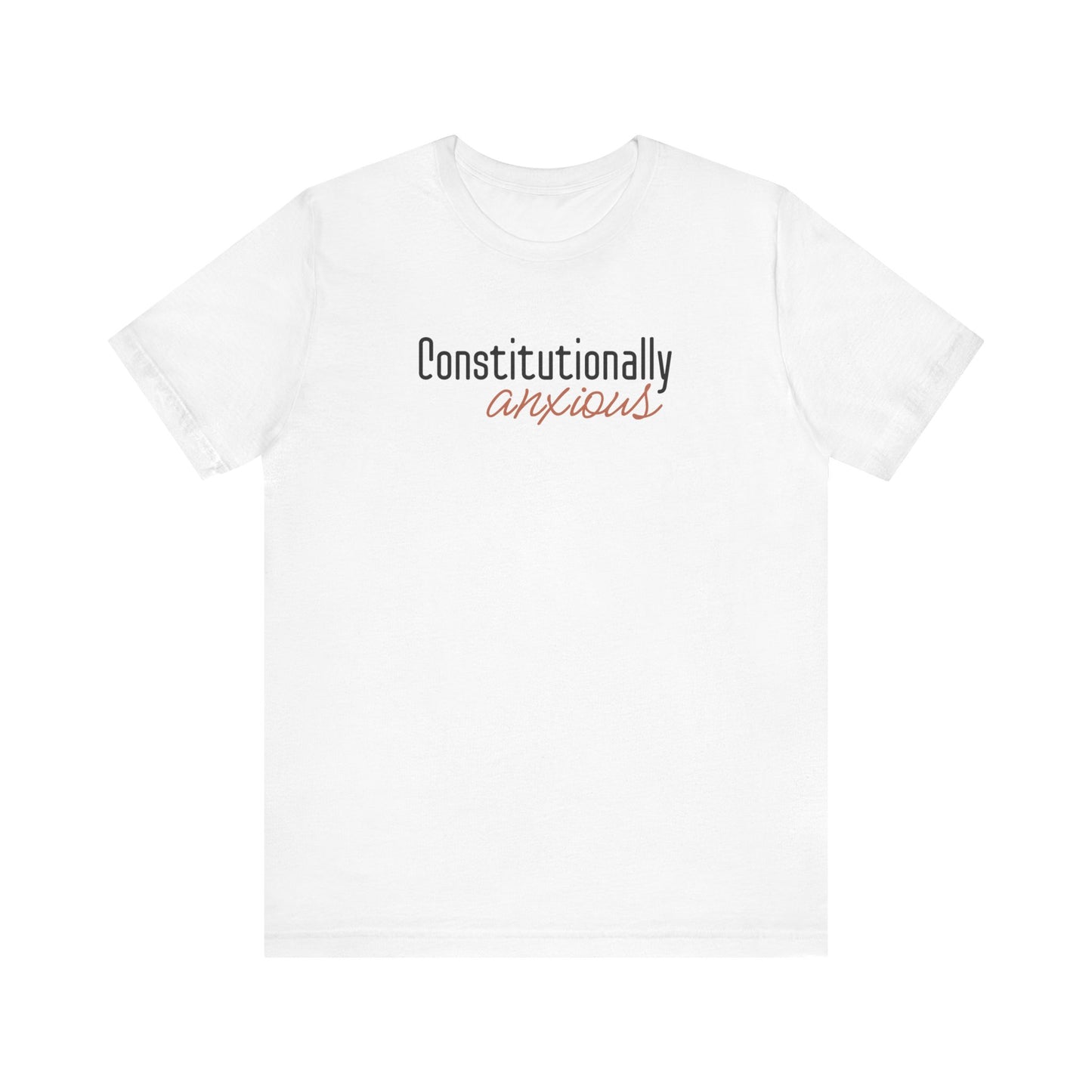 White t-shirt with 'Constitutionally anxious' text in black and orange
