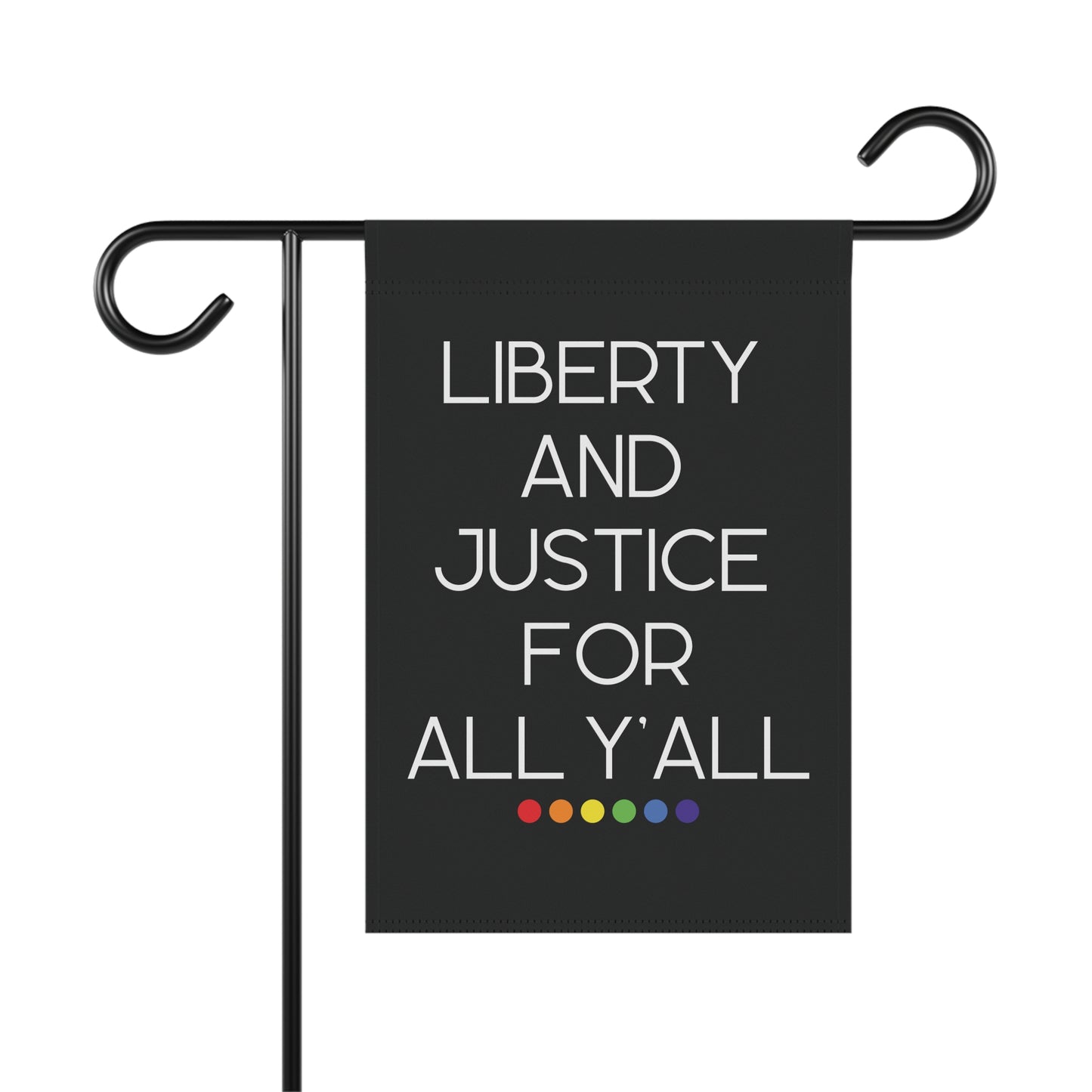 Black garden flag with 'Liberty and Justice for All Y'all' white text and rainbow dots.