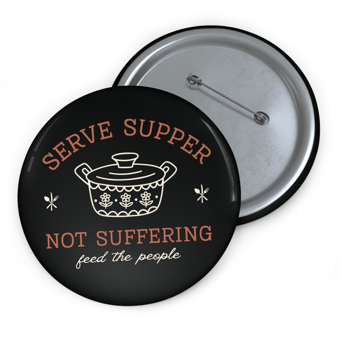 Black button with orange and white 'Serve supper, not suffering' text and white vintage pyrex pot illustration