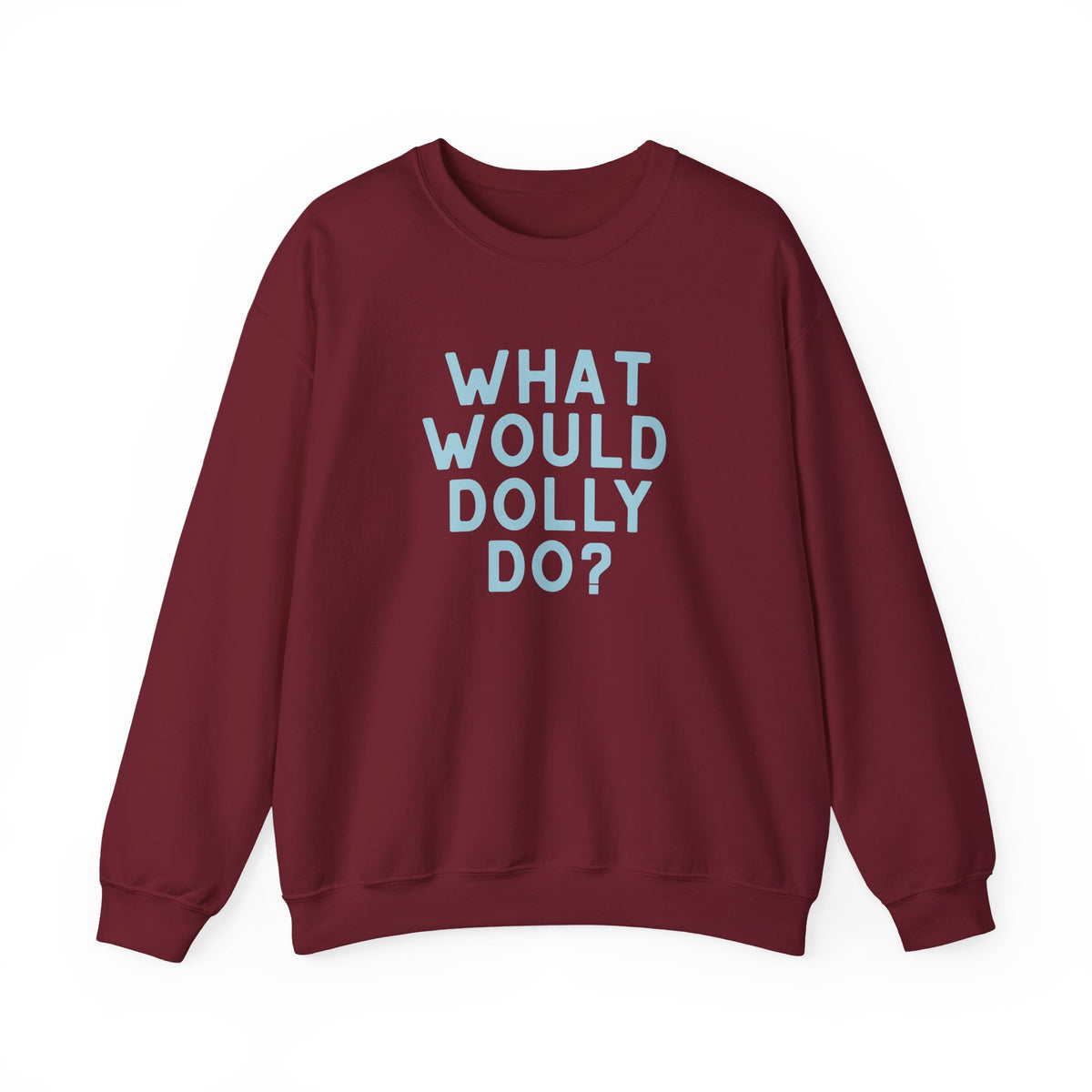 A maroon crewneck sweatshirt with the text 'WHAT WOULD DOLLY DO?' printed in light blue block letters on the front, displayed against a solid white background.