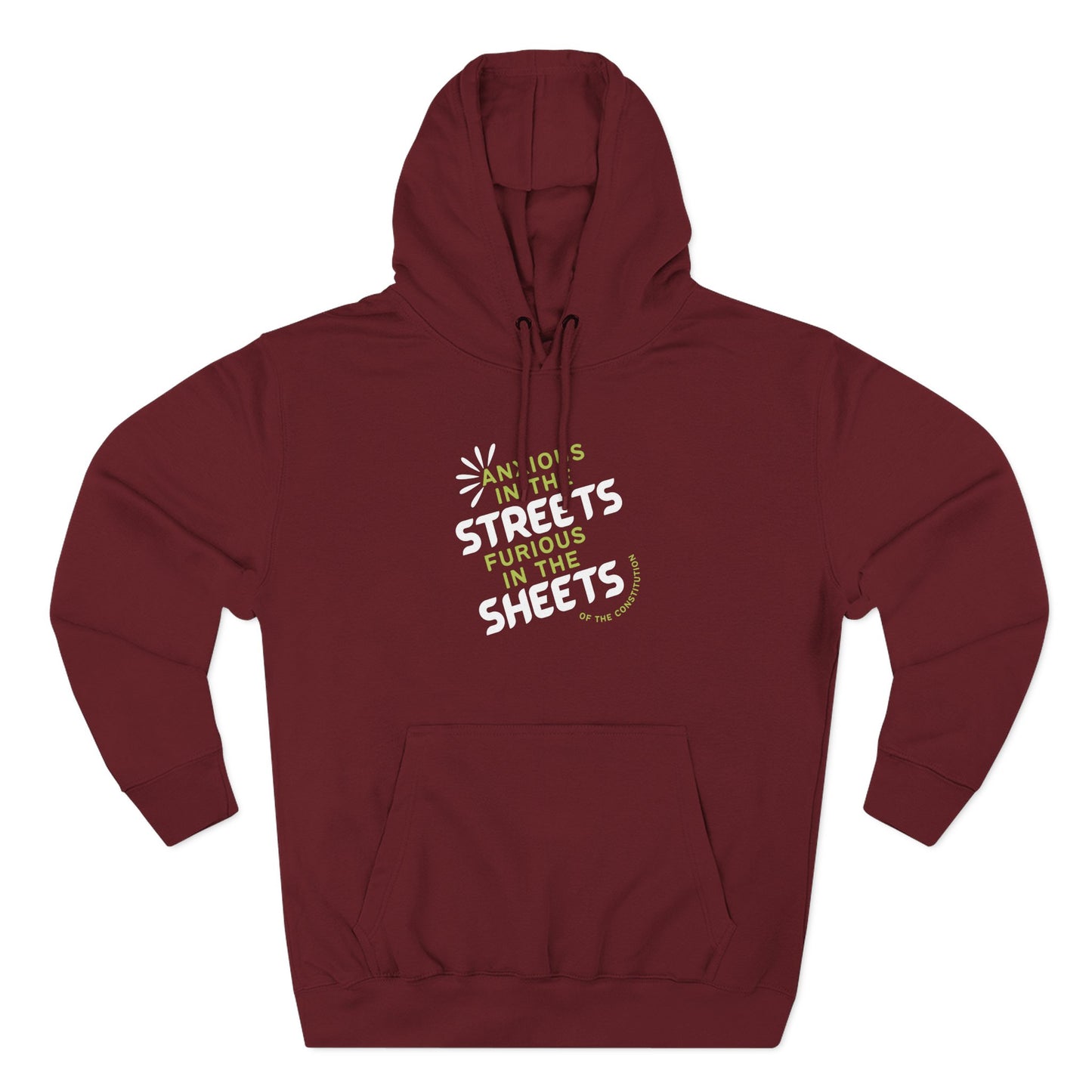 Maroon hoodie with "anxious in the streets furious in the sheets of the constitution" green and white text
