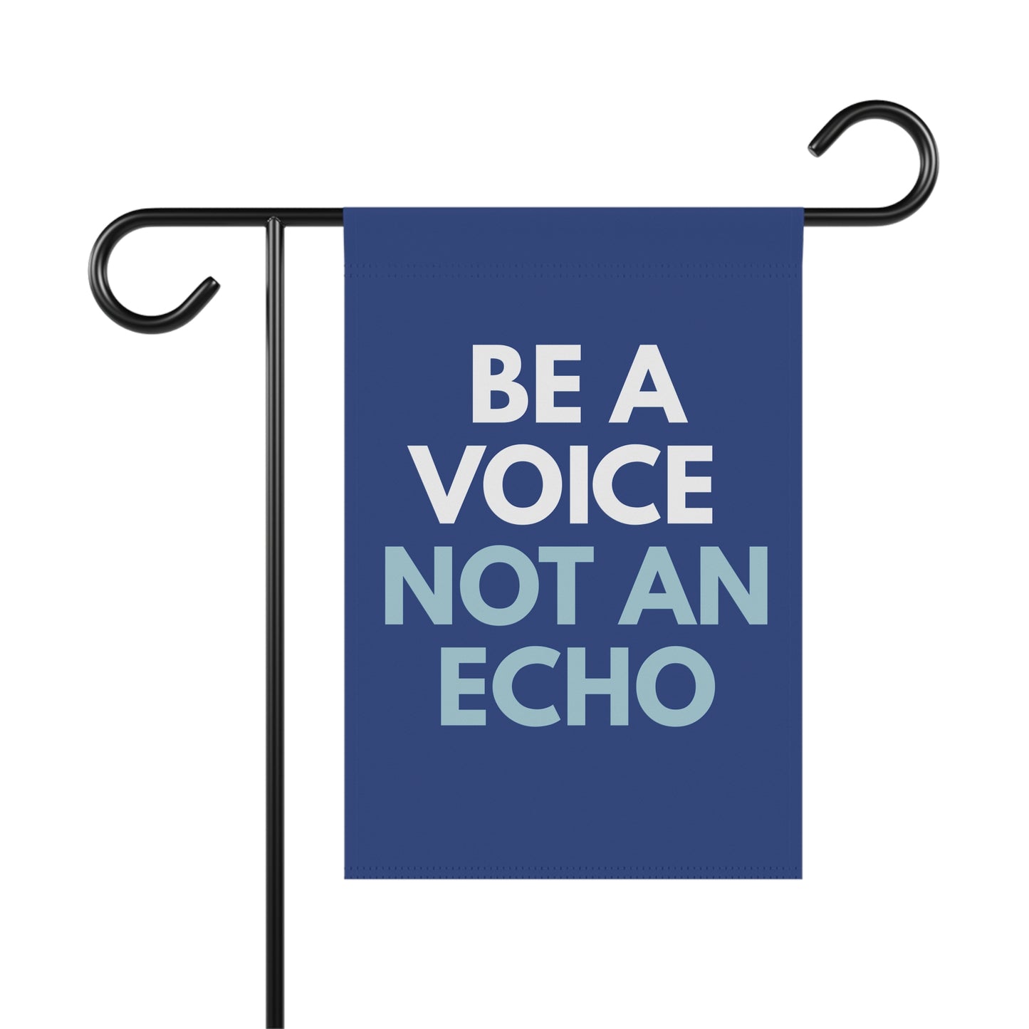 Blue garden flag with 'Be a Voice Not an Echo' white and light blue text
