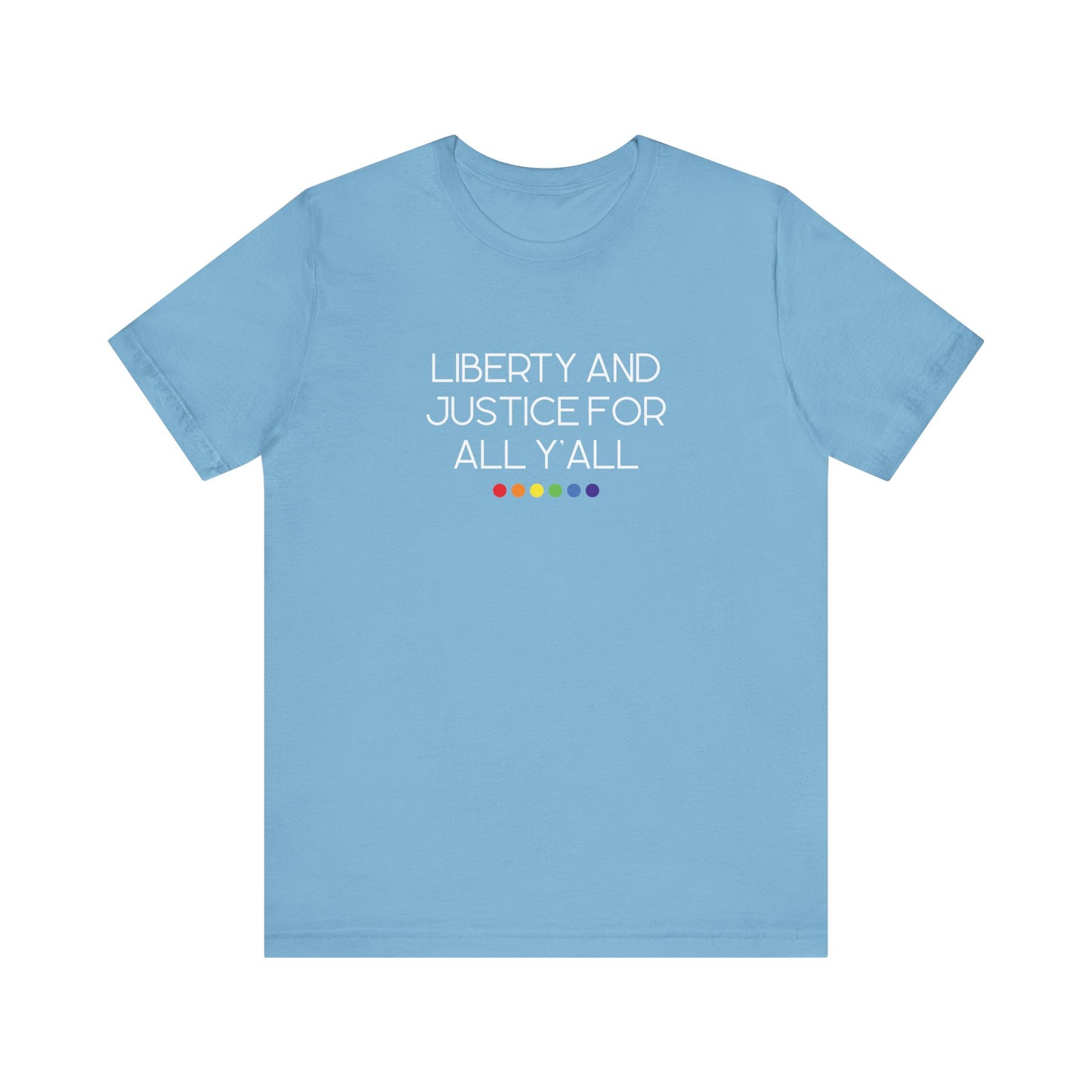 Light blue -shirt with 'Liberty and Justice for All Y'all' white text and rainbow dots