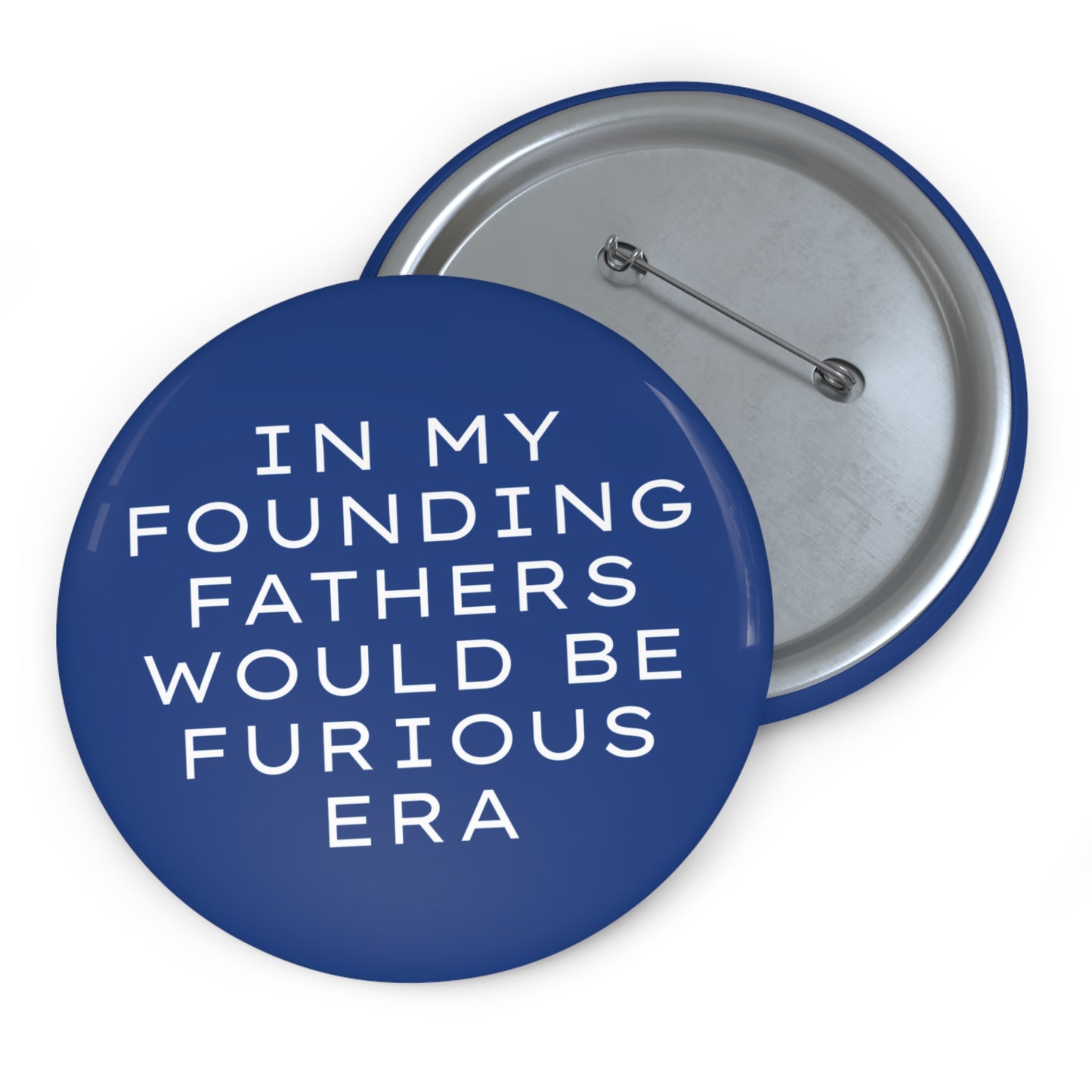 Navy blue pin button with "In my founding fathers would be furious era" text in white