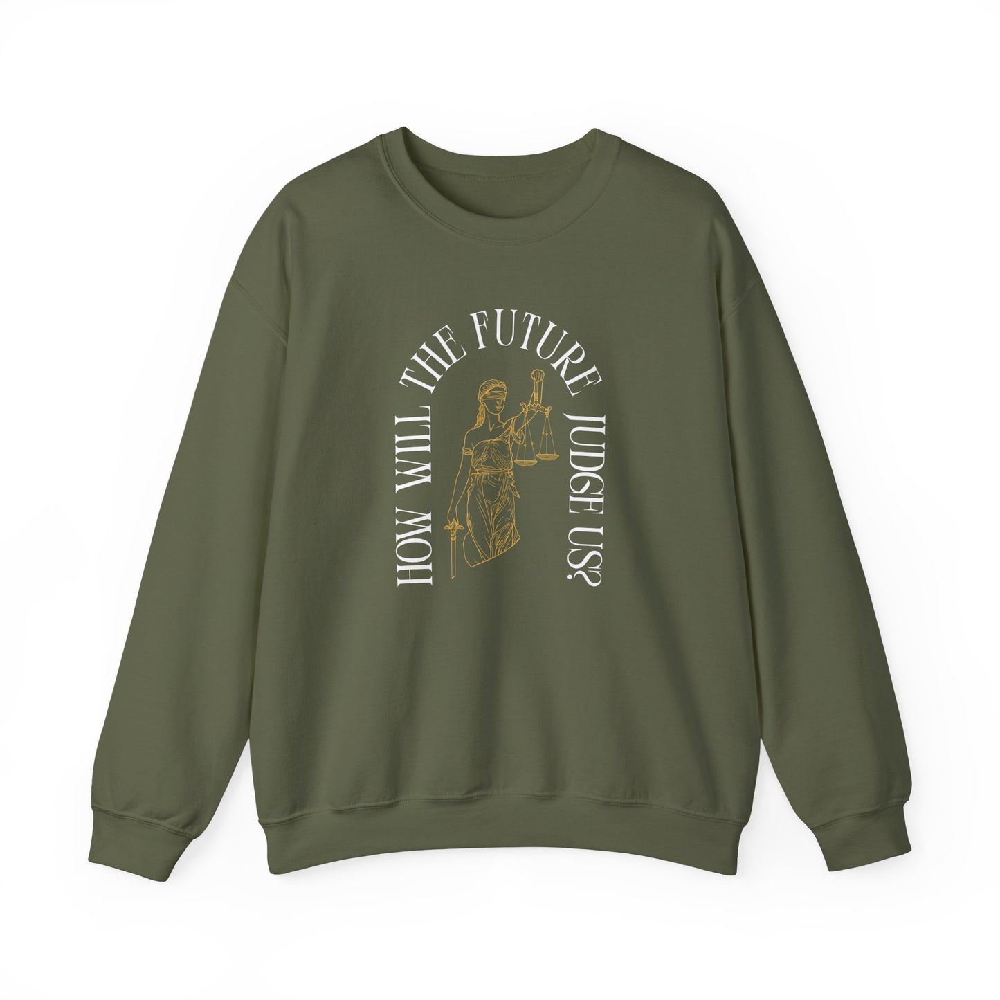 Military green unisex crewneck sweatshirt with Lady Liberty image and "How Will the Future Judge Us?" white text