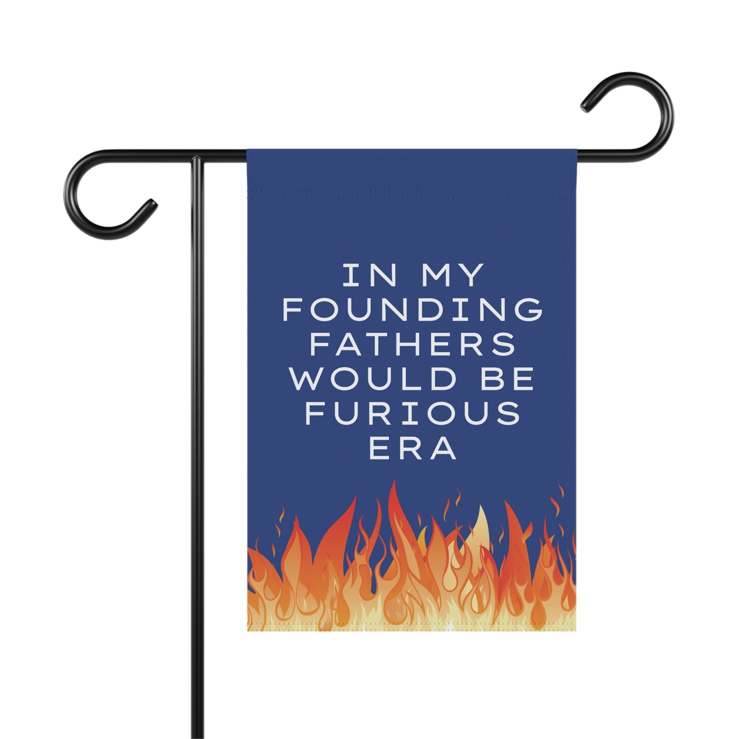 Garden flag with white text 'IN MY FOUNDING FATHERS WOULD BE FURIOUS ERA' on a blue background with flames at the bottom.