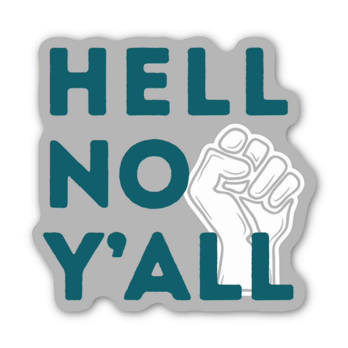A die-cut sticker with the text 'HELL NO Y'ALL' in dark teal lettering on a light gray background, with a white outlined raised fist graphic overlapping the right side.