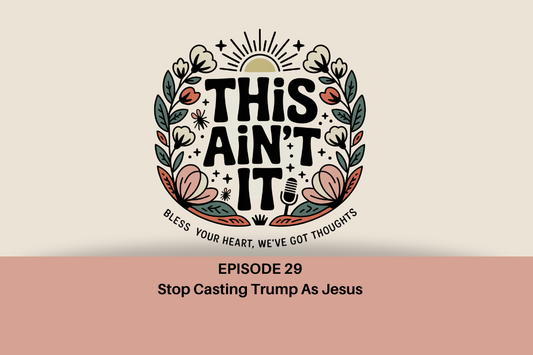 Floral logo of This Ain't It against tan background with mauve rectange underneath and black text "EPISODE 29 Stop Casting Trump As Jesus"