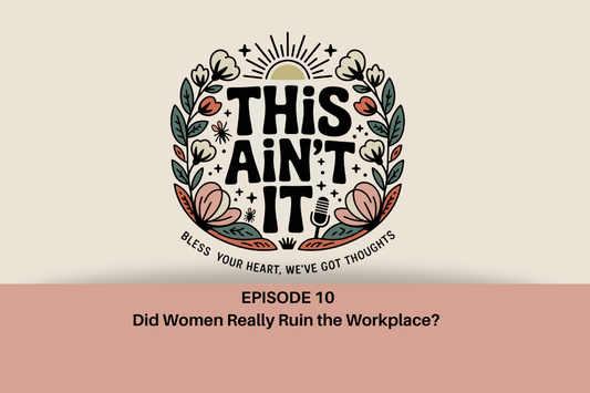 Floral logo with words "This Ain't It" and mauve box underneath it with black text "Episode 10: Did Women Really Ruin the Workplace?"
