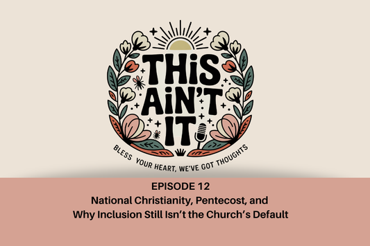 Floral podcast logo for This Ain't It against tan background with mauve rectangle below it with black text "Episode 12: National Christianity, Pentecost, and Why Inclusion Still Isn’t the Church’s Default"
