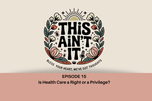 Floral logo of This Ain't It against tan background with mauve rectangle box underneath it with words in black "Episode 15: Is Health Care a Right or a Privilege?"