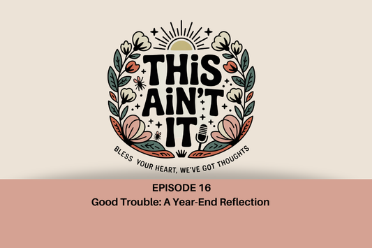 Floral logo with podcast name This Ain't It in black against tan background with mauve rectangle box underneath with black text "Episode 16: Good Trouble: A Year-End Reflection"
