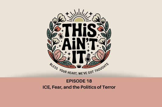 Floral This Ain't It logo against tan background with mauve rectangle underneath with words in black "Episode 18: ICE, Fear, and the Politics of Terror"