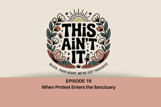 Floral logo of This Ain't It against tan background with mauve rectangle underneath with black text "Episode 19: When Protest Enters the Sanctuary"