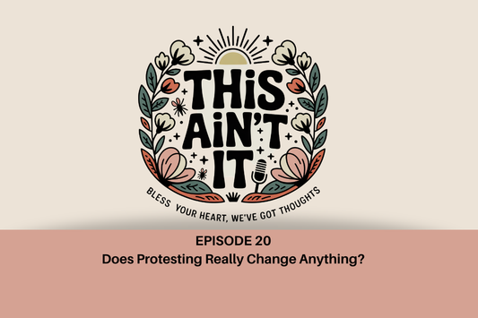 Floral logo of This Ain't It against tan background with mauve rectangle underneath with black test "Episode 20: Does Protesting Really Change Anything?"