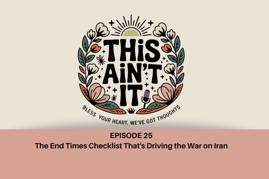 Floral This Ain't It logo against tan background with mauve rectangle beneath it with black text "Episode 25: The End Times Checklist That's Driving the War on Iran"
