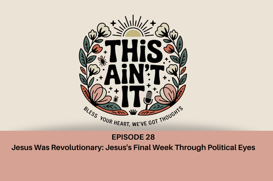 Floral logo for This Ain't It against tan background with mauve rectangle underneath it with black text "Episode 28: Jesus Was Revolutionary: Jesus's Final Week Through Political Eyes"