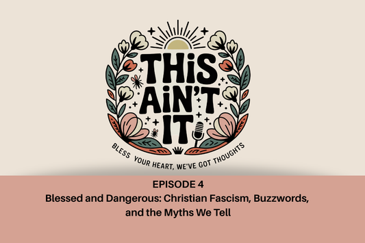 Floral logo of This Ain't It against a tan background with mauve rectangle underneath with black text "Episode 4: Blessed and Dangerous: Christian Fascism, Buzzwords, and the Myths We Tell"