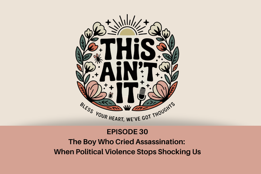 Floral logo with This Ain't It black text against tan background with mauve rectangle underneath with words "Episode 30: The Boy Who Cried Assassination: When Political Violence Stops Shocking Us"