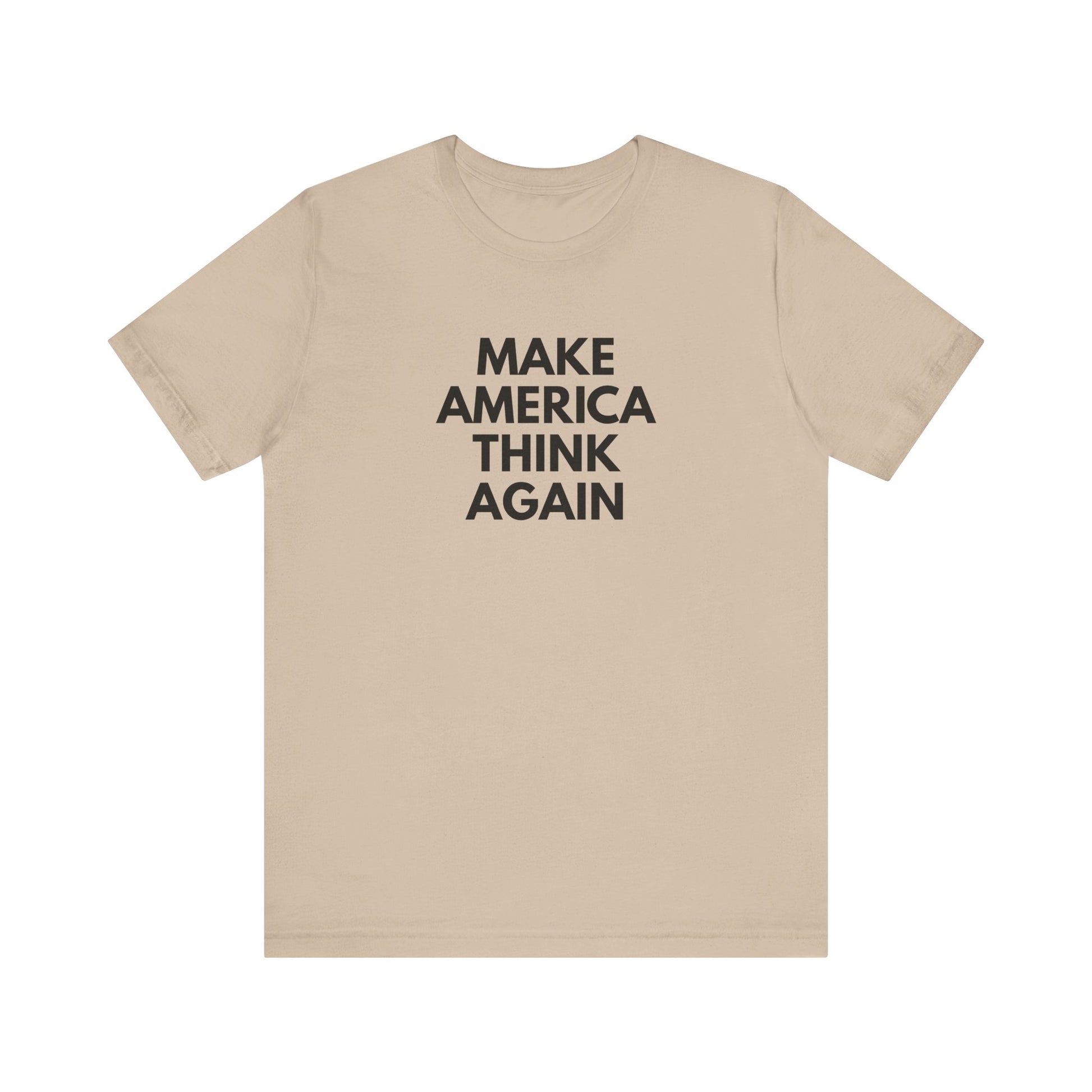Tan t-shirt with 'MAKE AMERICA THINK AGAIN' black text