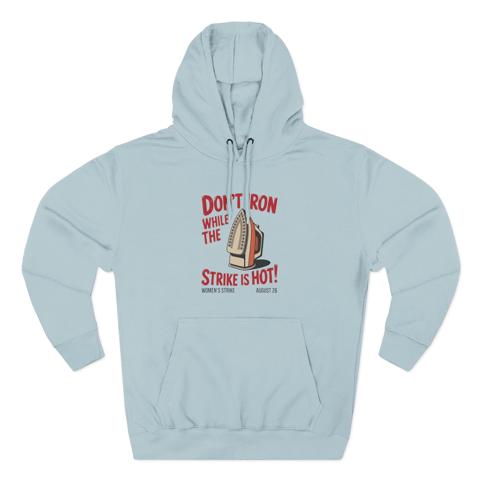 Light blue hoodie with a retro iron graphic and "don't iron while the strike is hot" red text