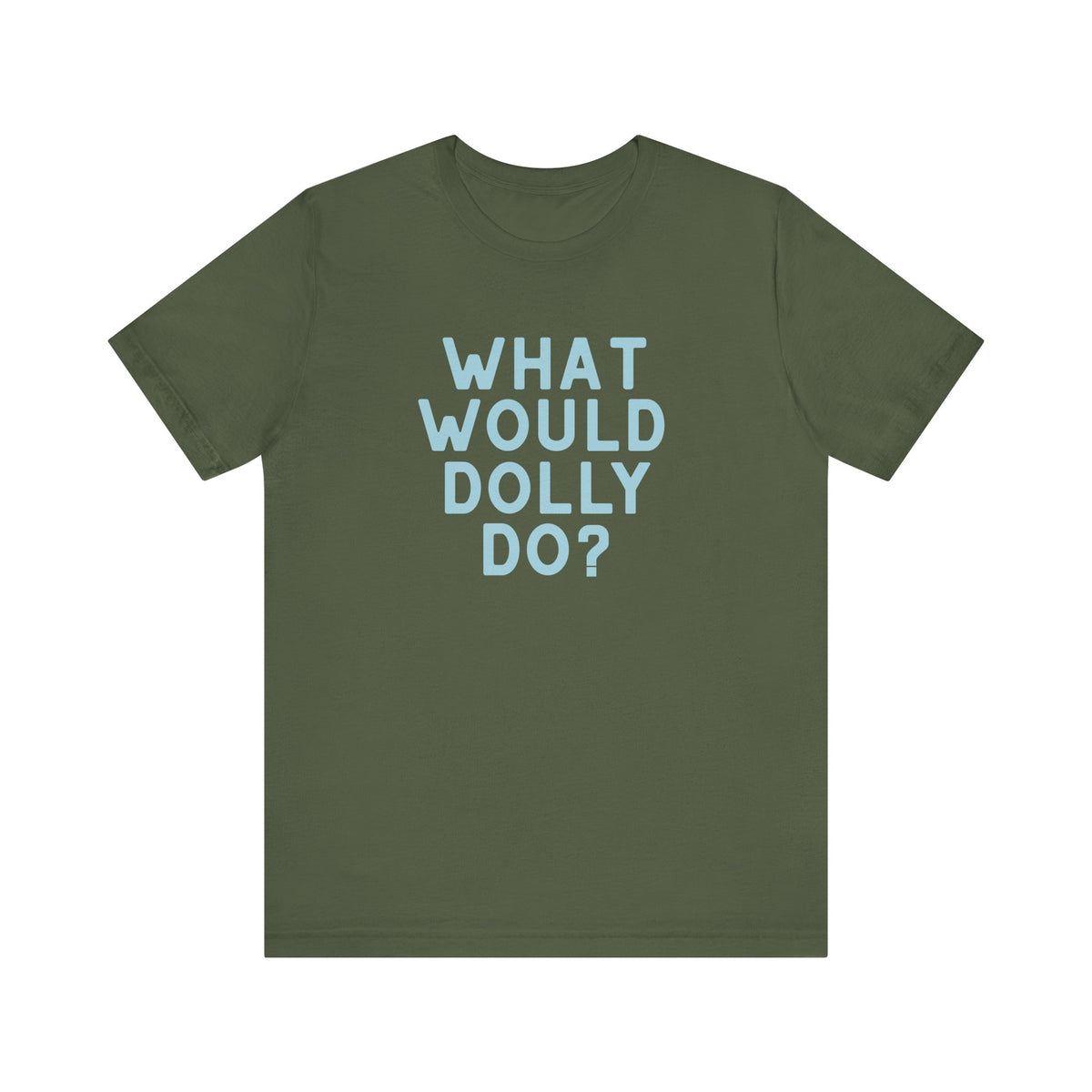An olive green short-sleeve t-shirt with the text 'WHAT WOULD DOLLY DO?' printed in light blue block letters on the chest, displayed against a solid white background.