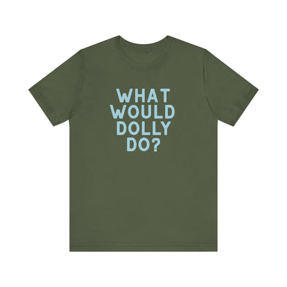 An olive green short-sleeve t-shirt with the text 'WHAT WOULD DOLLY DO?' printed in light blue block letters on the chest, displayed against a solid white background.