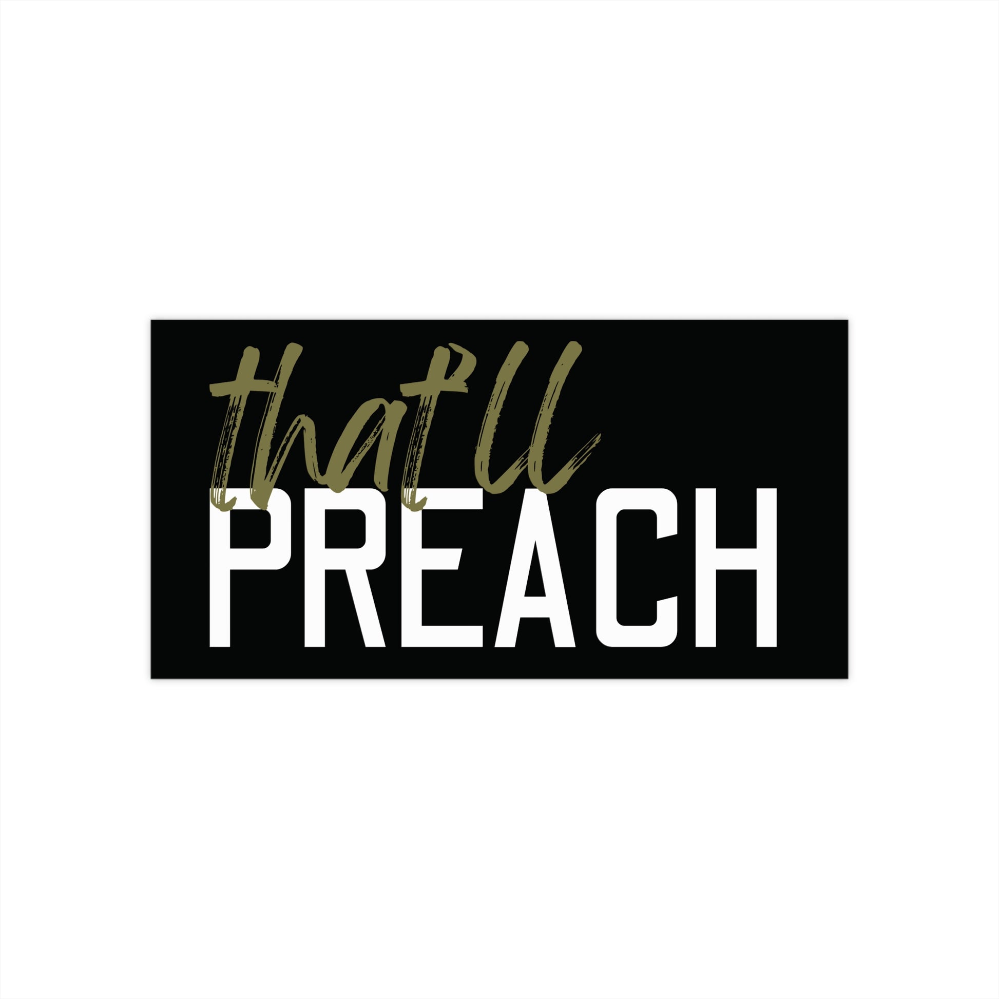 Black bumper sticker with green and white text "that'll preach"