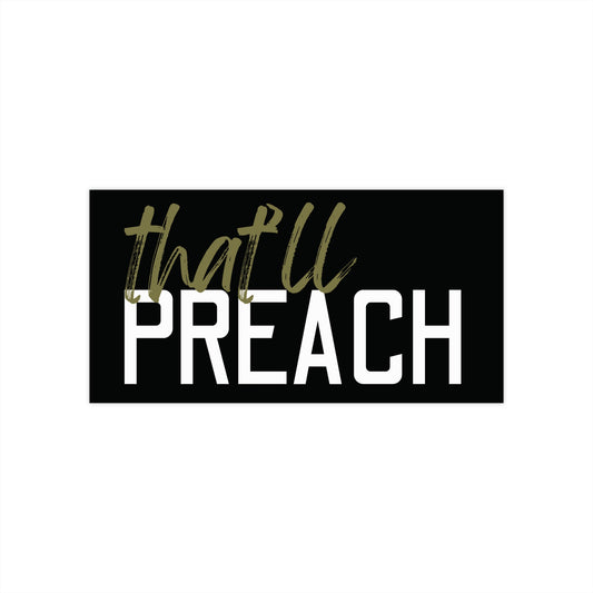 Black bumper sticker with green and white text "that'll preach"