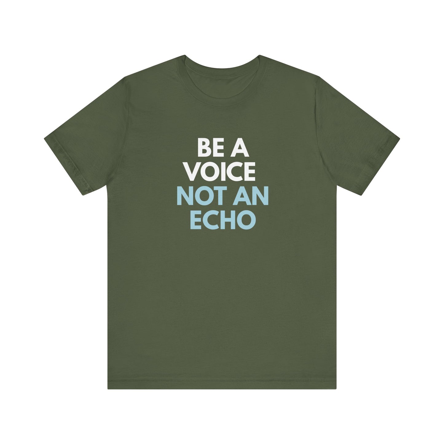 Military green t-shirt with 'Be a voice not an echo' text in white and light blue