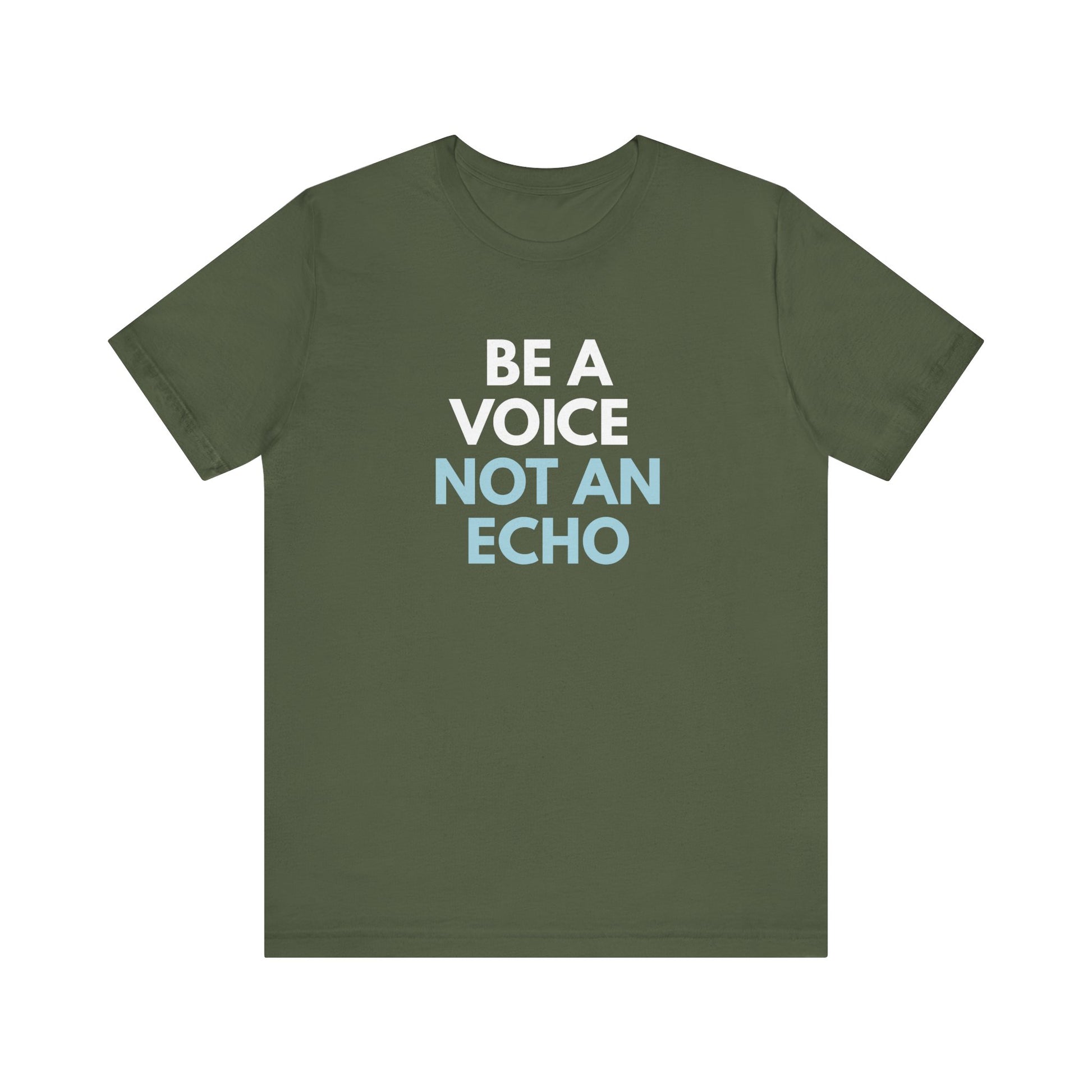 Military green t-shirt with 'Be a voice not an echo' text in white and light blue