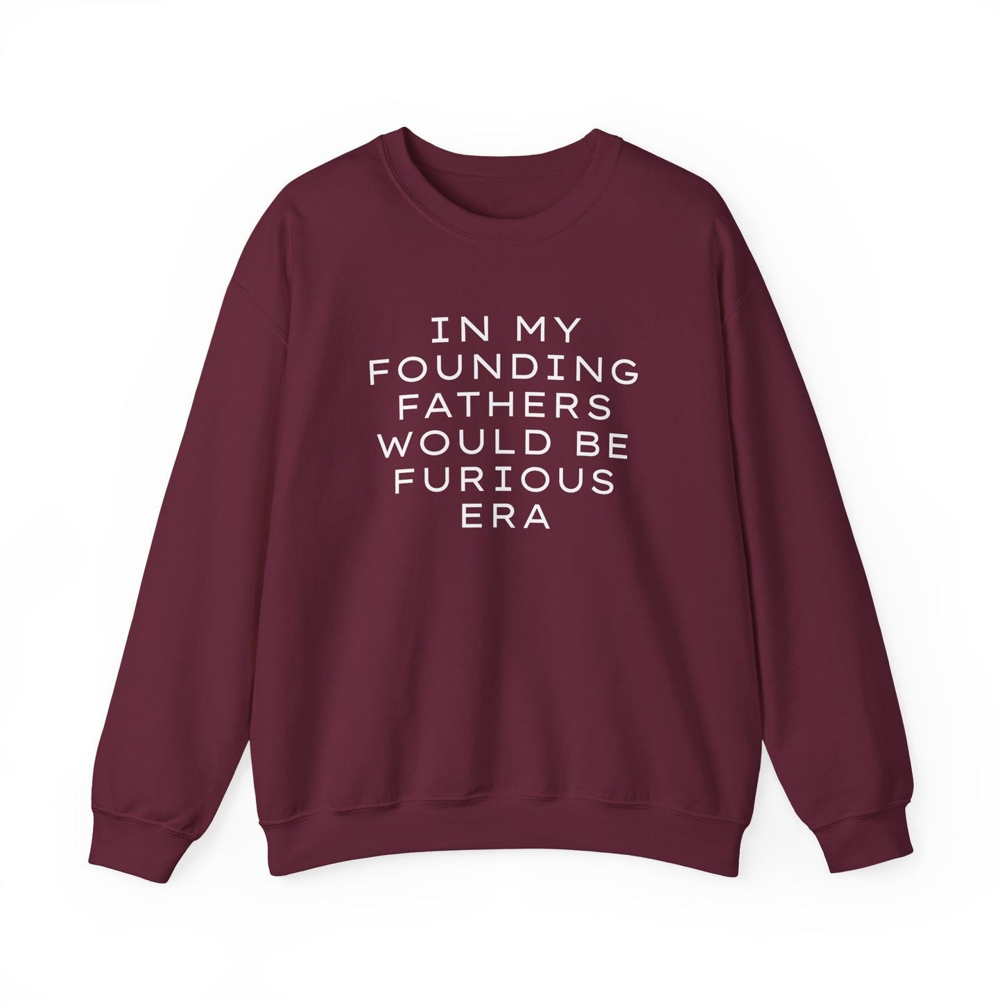 Maroon unisex crewneck sweatshirt with “In my founding fathers would be furious era” text in white