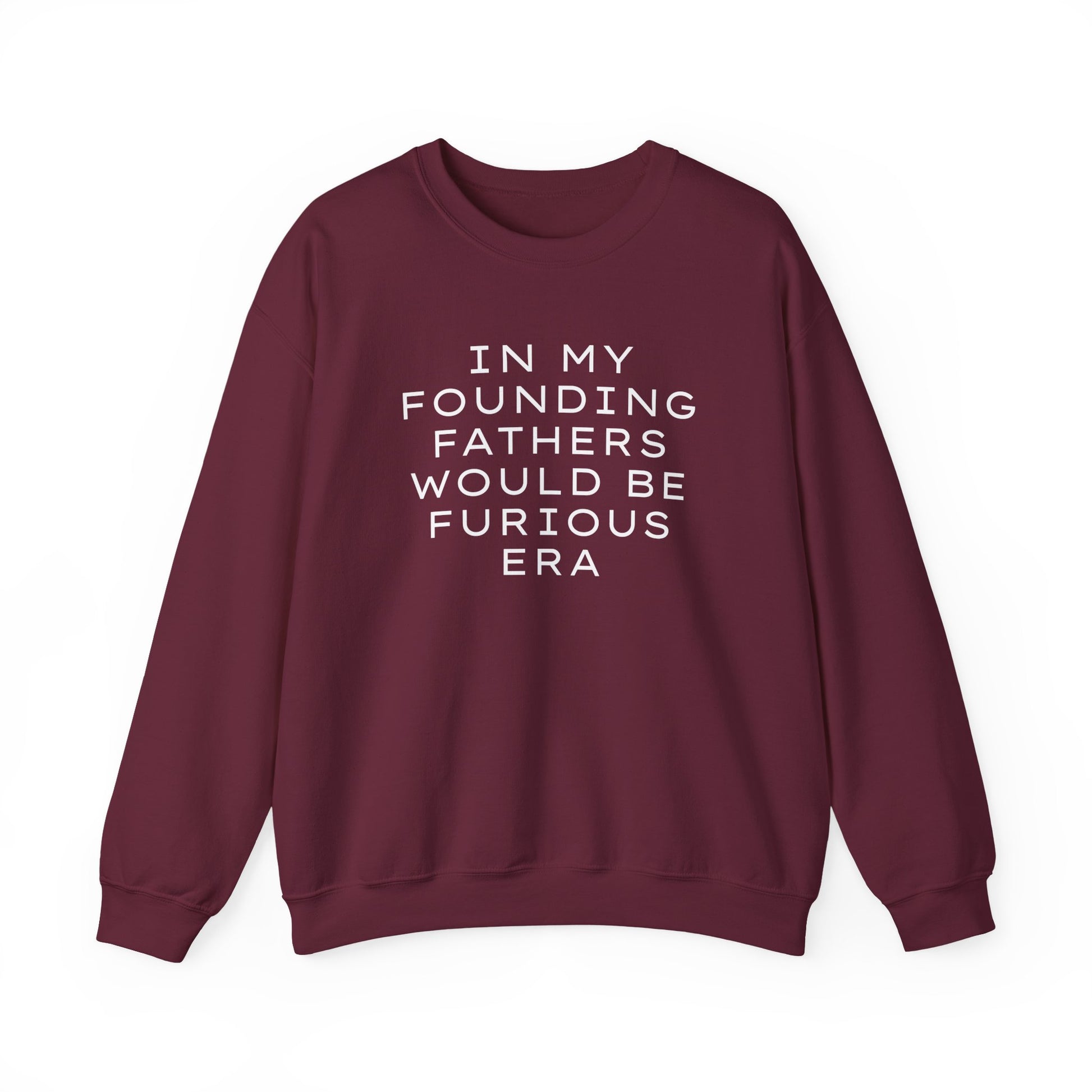 Maroon unisex crewneck sweatshirt with “In my founding fathers would be furious era” text in white