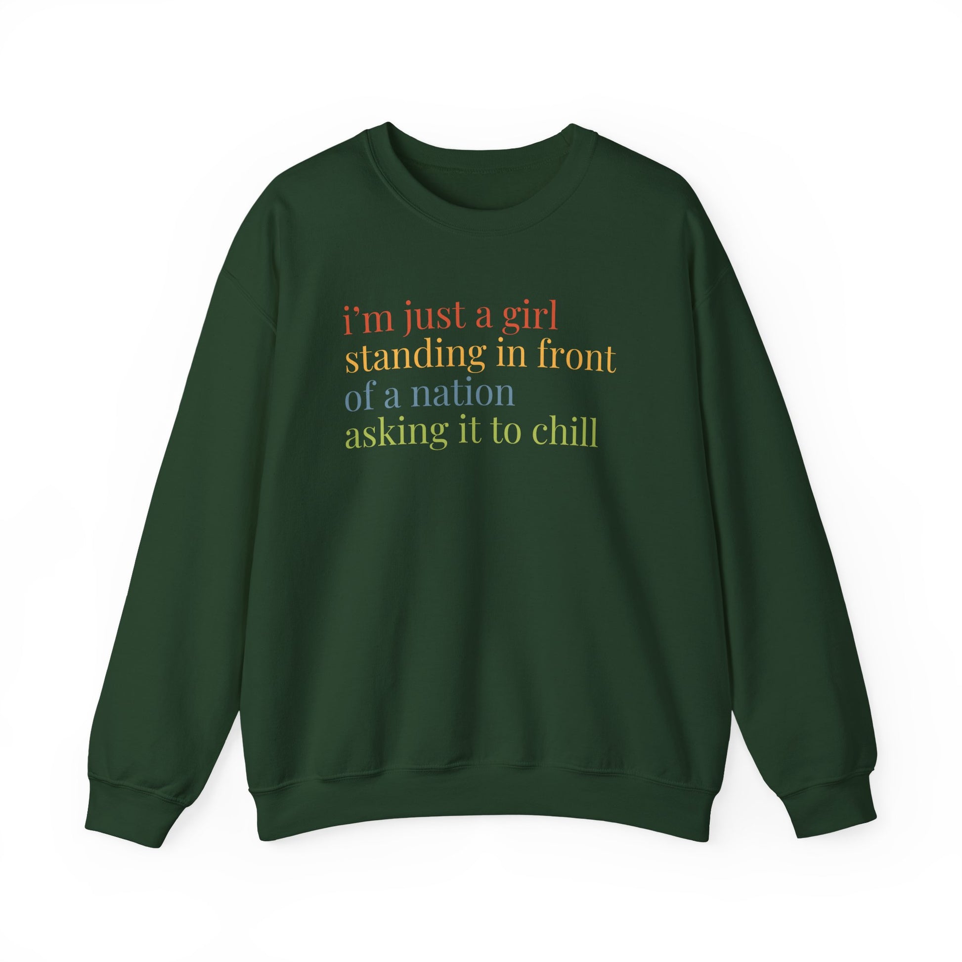 Green Unisex crewneck sweatshirt with colorful “I'm just a girl, standing in front of a nation, asking it to chill” text