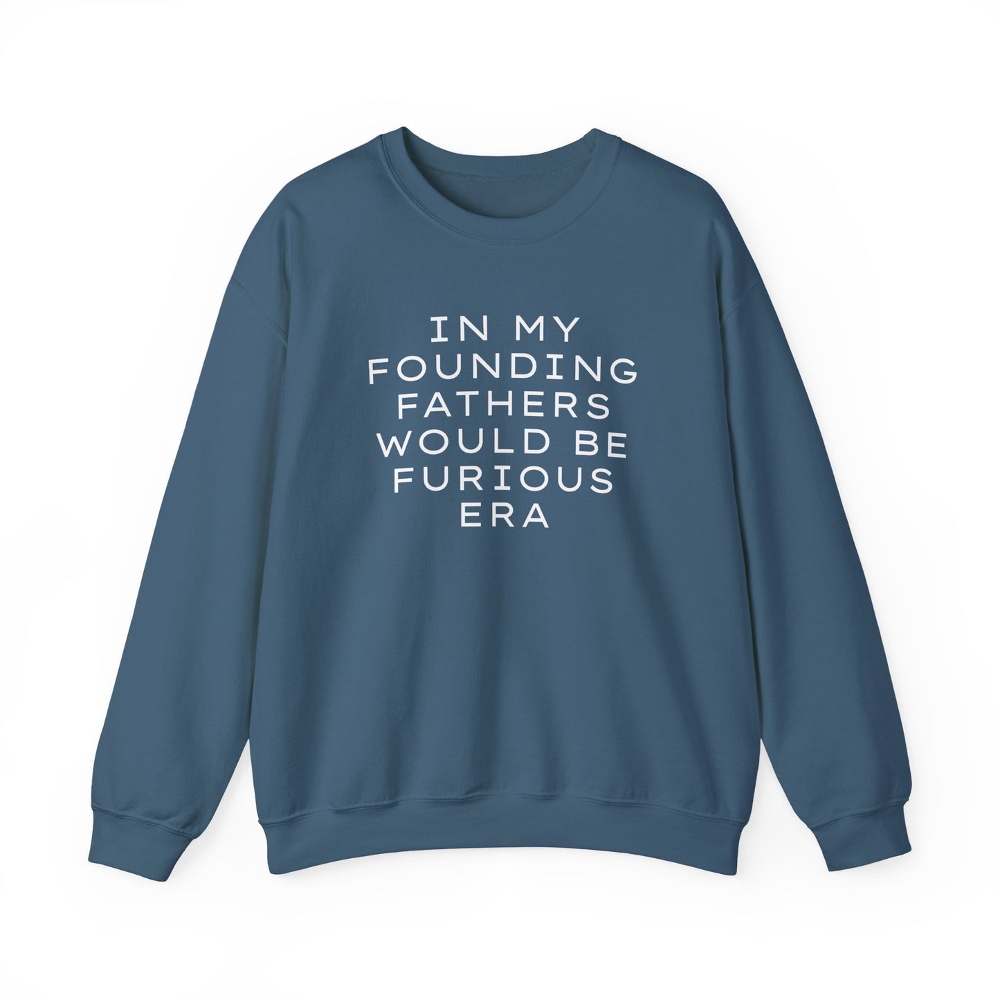 Blue unisex crewneck sweatshirt with “In my founding fathers would be furious era” text in white