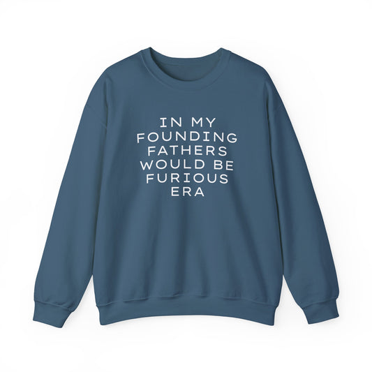 Blue unisex crewneck sweatshirt with “In my founding fathers would be furious era” text in white