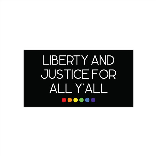 Black bumper sticker with white text 'LIBERTY AND JUSTICE FOR ALL Y'ALL' and rainbow-colored dots below.