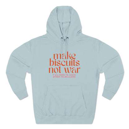 Light blue hoodie with orange text 'make biscuits not war' with smaller pink text "y'all need to leave other folks alone"
