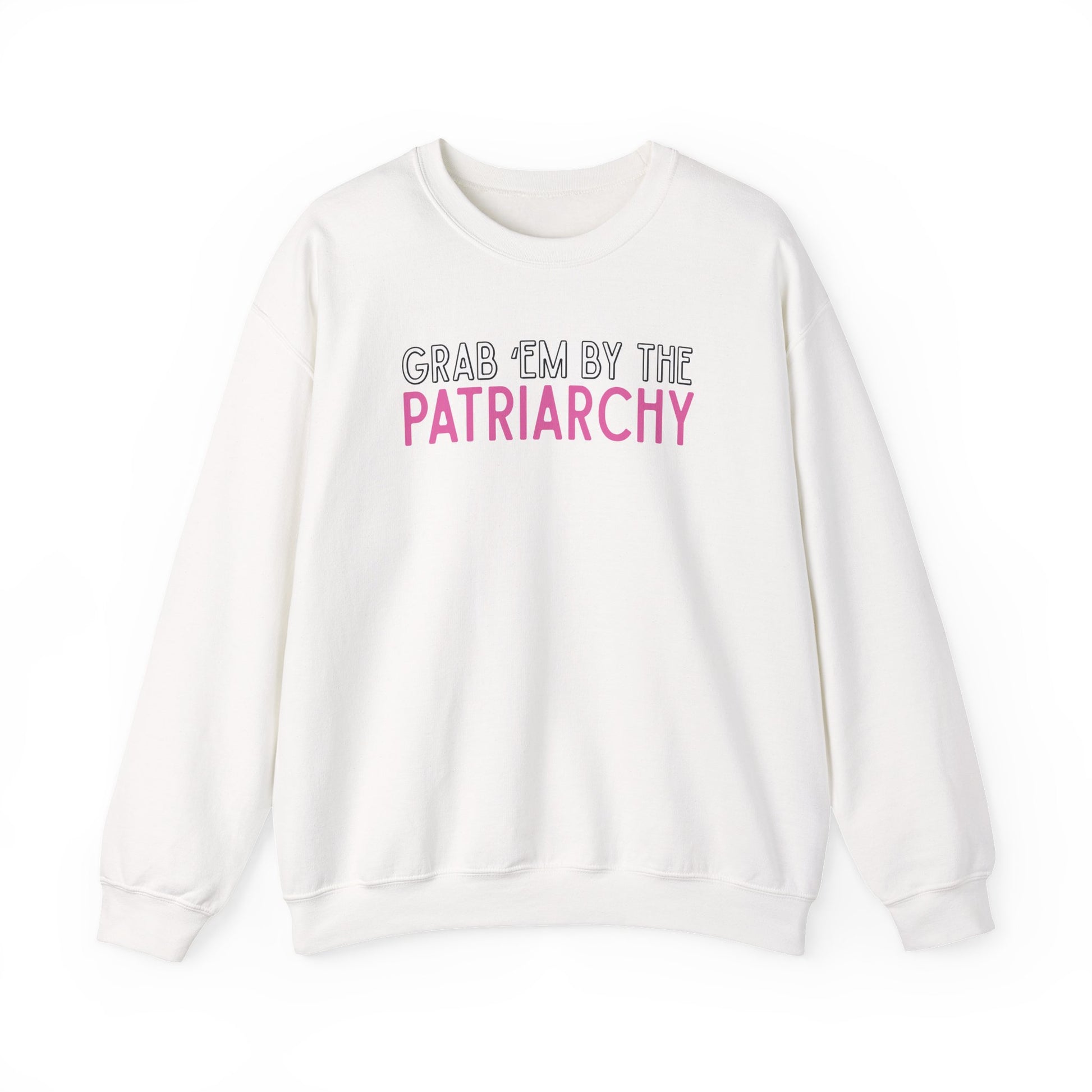 White unisex crewneck sweatshirt with 'GRAB EM BY THE PATRIARCHY' white, black and pink text