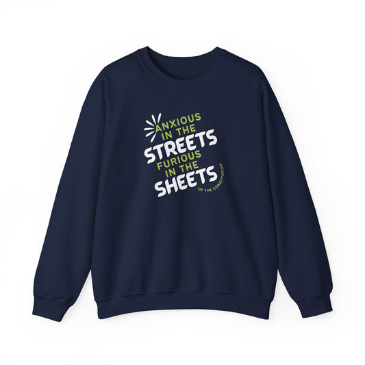 Navy blue unisex crewneck sweatshirt with "anxious in the streets, furious in the sheets (of the constitution)" lime green and white text