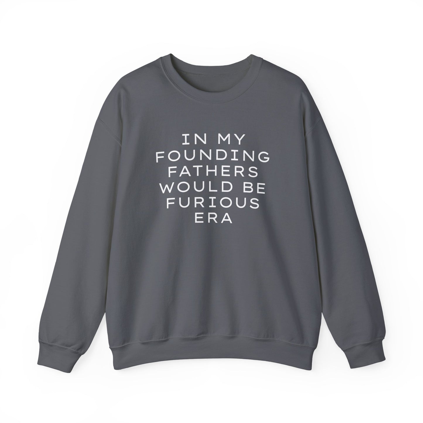 Gray unisex crewneck sweatshirt with “In my founding fathers would be furious era” text in white