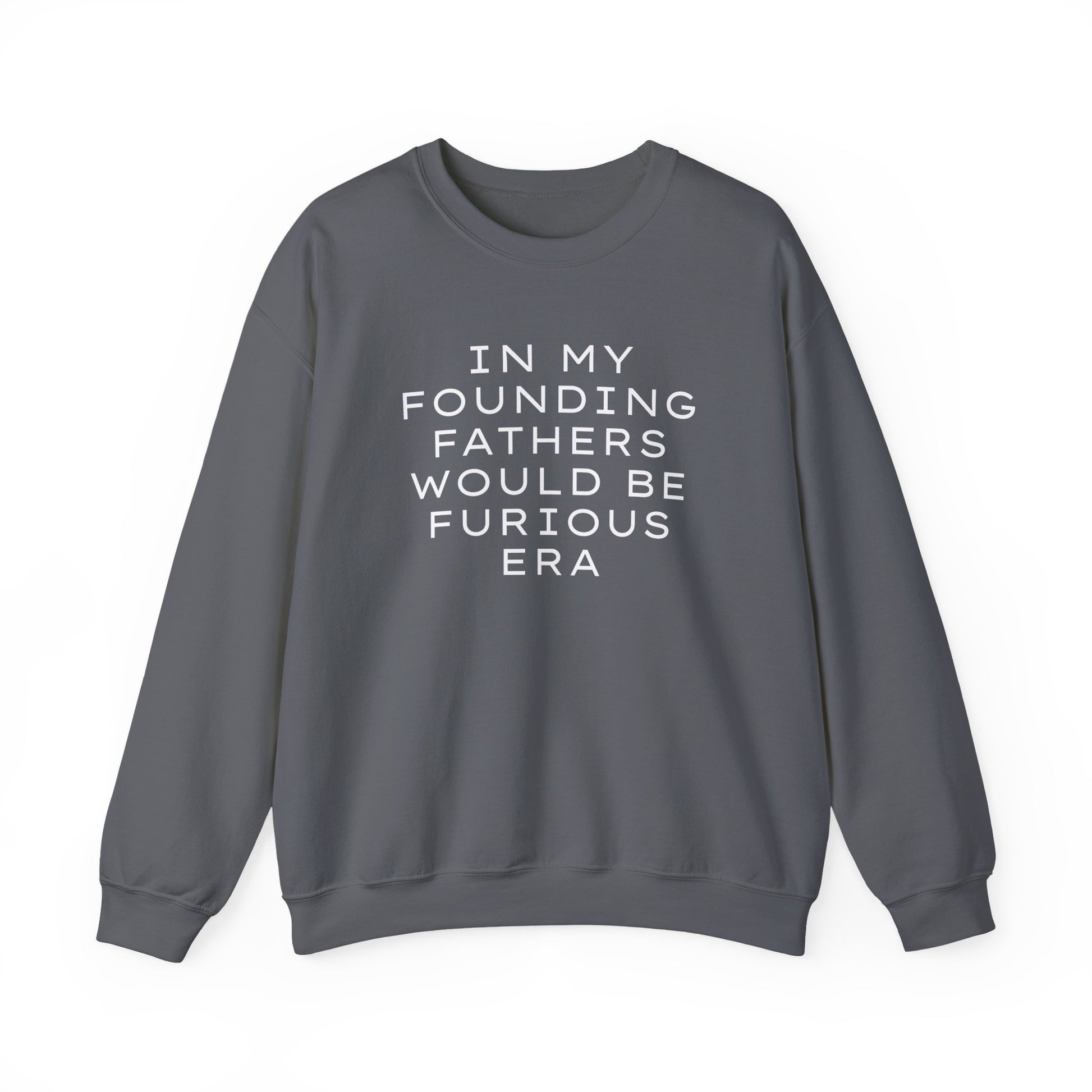 Gray unisex crewneck sweatshirt with “In my founding fathers would be furious era” text in white