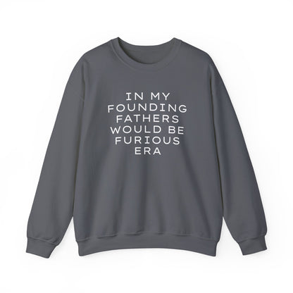 Gray unisex crewneck sweatshirt with “In my founding fathers would be furious era” text in white