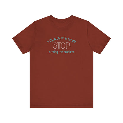 Rust t-shirt with aqua and white text "if the problem is people, stop arming the problem"