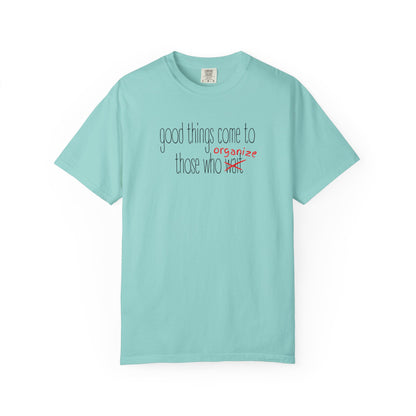 Light teal unisex Comfort Colors t-shirt with "Good things come to those who wait (organize)" in black and red text