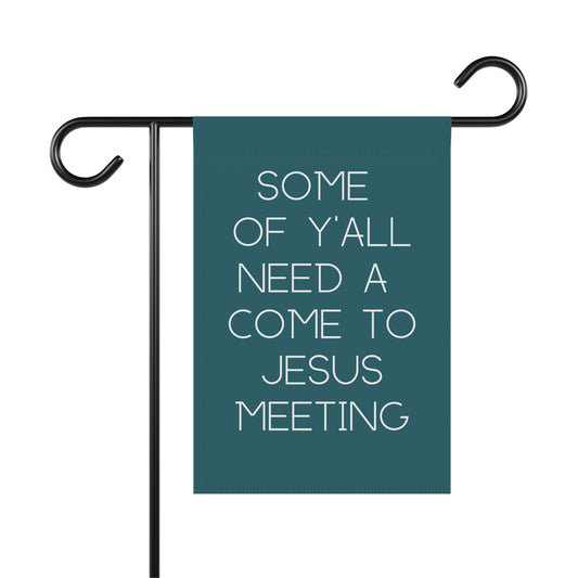 Teal garden flag with "some of y'all need a come to jesus meeting" white text