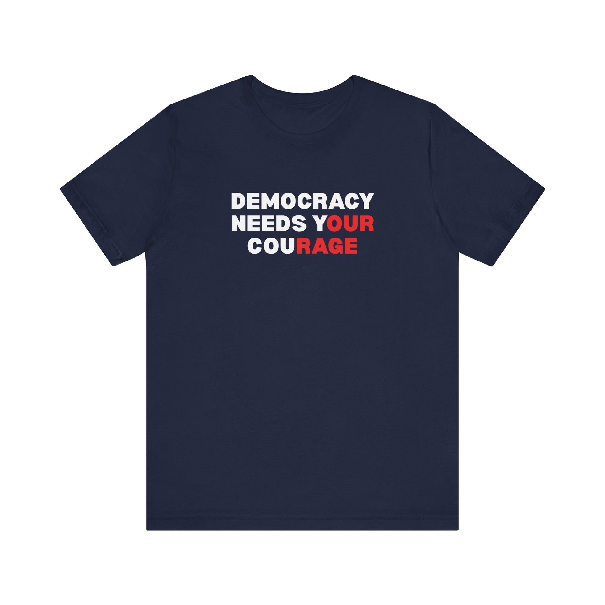 Navy blue t-shirt with text 'Democracy Needs Your Courage' in white and red