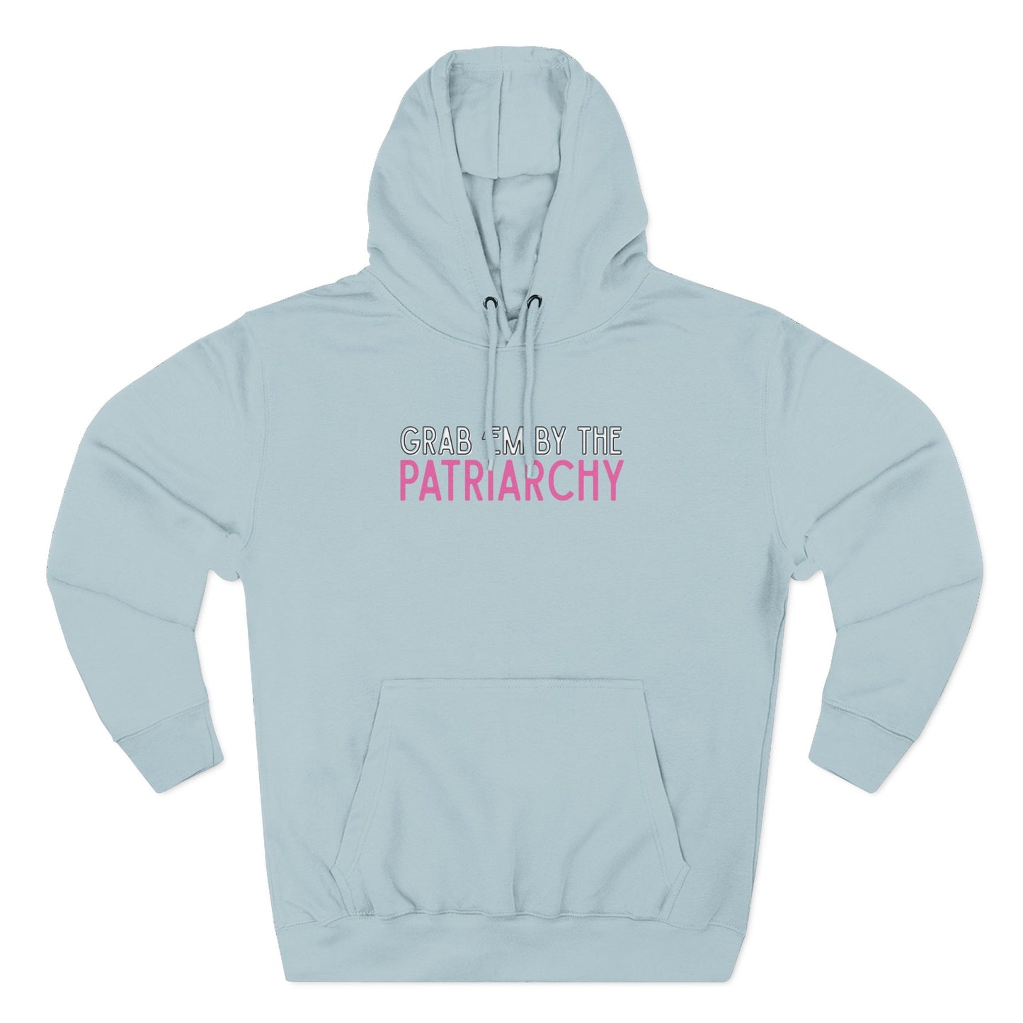 Light blue hoodie with text 'Grab me by the Patriarchy' in white, black and pink