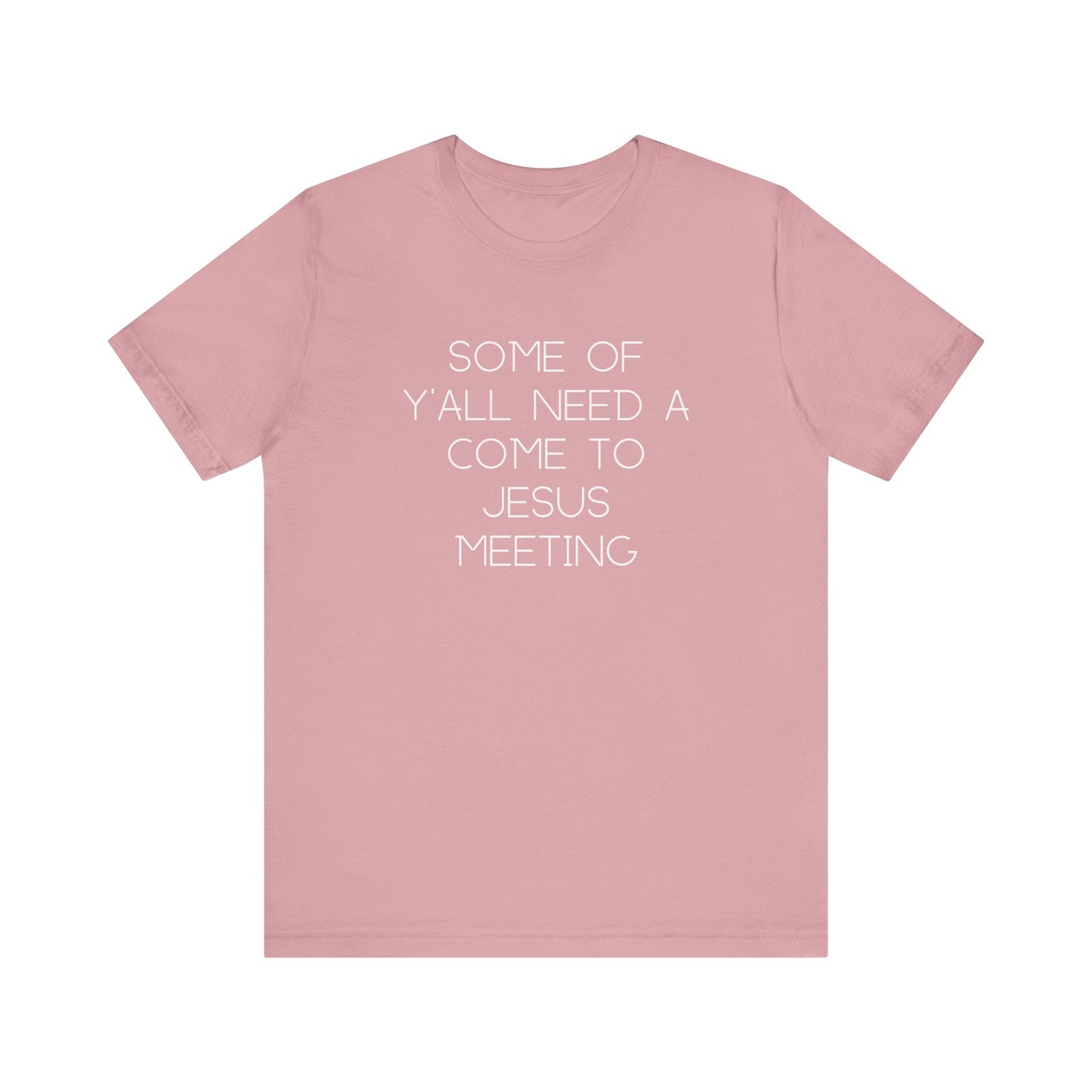 Light pink t-shirt with cream text "some of y'all need a come to jesus meeting"
